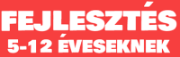 FEJLESZTÉS 5-12 ÉVESEKNEK